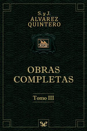 [Obras completas Hnos. Álvarez Quintero 03] • Obras completas. Tomo III